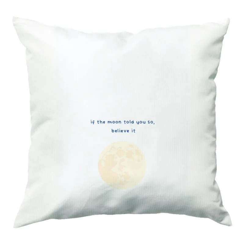 If The Moon Told You So, Believe It Cushion