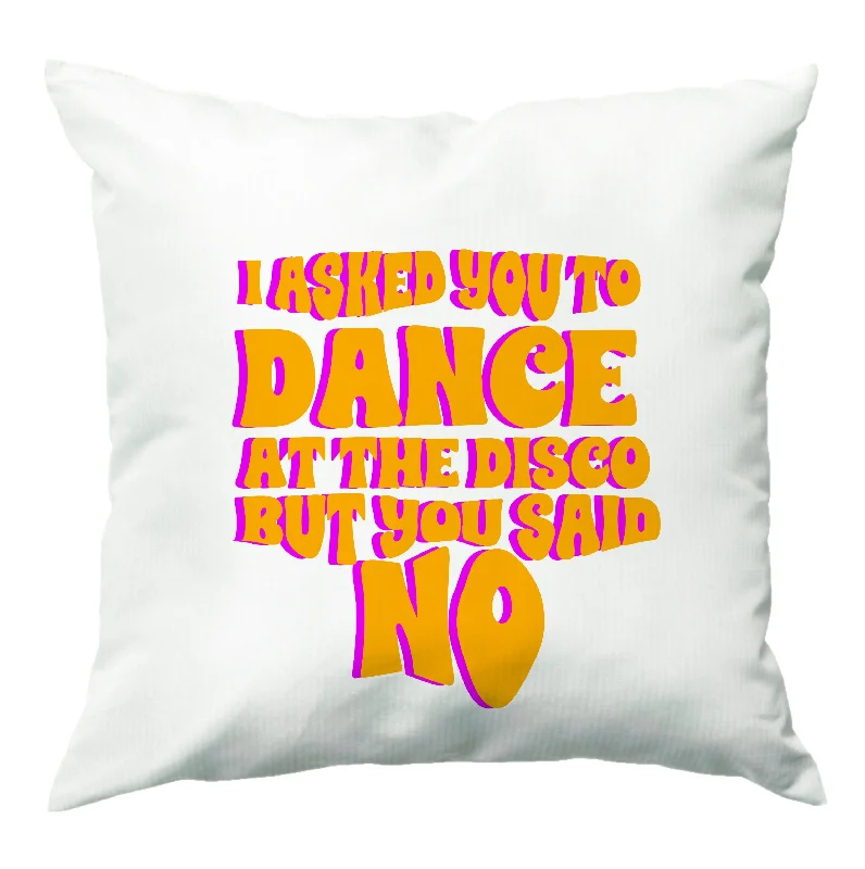 I Asked You To Dance At The Disco But You Said No - Bust Band Cushion